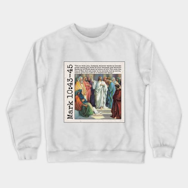 Mark 10:43-45 Crewneck Sweatshirt by Bible Verses by Deb